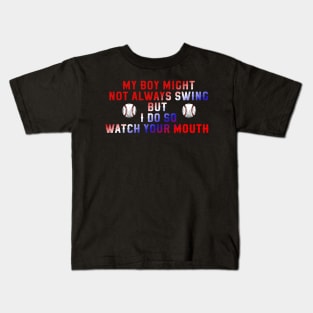 My boy might not always swing but i do so watch your mouth Kids T-Shirt